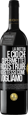 39,95 € Spedizione Gratuita | Vino rosso Edizione RED MBE Riserva La rottura è ciò che ci permette di ricostruire noi stessi come vogliamo Etichetta Nera. Etichetta personalizzabile Riserva 12 Mesi Raccogliere 2014 Tempranillo