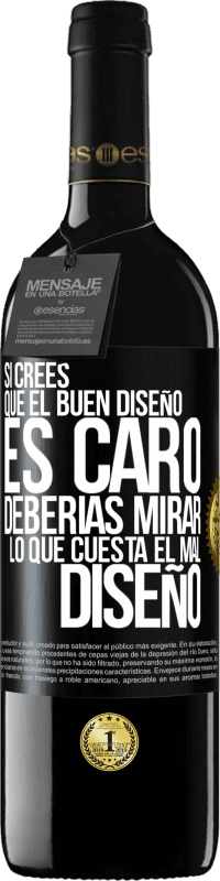 39,95 € Envío gratis | Vino Tinto Edición RED MBE Reserva Si crees que el buen diseño es caro, deberías mirar lo que cuesta el mal diseño Etiqueta Negra. Etiqueta personalizable Reserva 12 Meses Cosecha 2014 Tempranillo