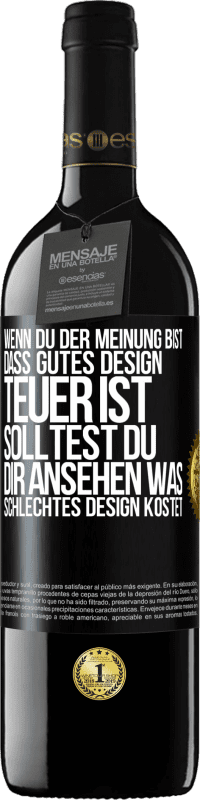 39,95 € Kostenloser Versand | Rotwein RED Ausgabe MBE Reserve Wenn du der Meinung bist, dass gutes Design teuer ist, solltest du dir ansehen, was schlechtes Design kostet Schwarzes Etikett. Anpassbares Etikett Reserve 12 Monate Ernte 2014 Tempranillo