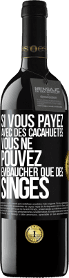 39,95 € Envoi gratuit | Vin rouge Édition RED MBE Réserve Si vous payez avec des cacahuètes, vous ne pouvez embaucher que des singes Étiquette Noire. Étiquette personnalisable Réserve 12 Mois Récolte 2014 Tempranillo