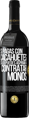 39,95 € Envío gratis | Vino Tinto Edición RED MBE Reserva Si pagas con cacahuetes, sólo puedes aspirar a contratar monos Etiqueta Negra. Etiqueta personalizable Reserva 12 Meses Cosecha 2015 Tempranillo