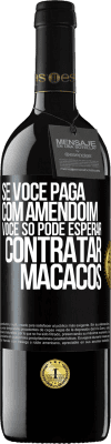 39,95 € Envio grátis | Vinho tinto Edição RED MBE Reserva Se você paga com amendoim, você só pode esperar contratar macacos Etiqueta Preta. Etiqueta personalizável Reserva 12 Meses Colheita 2015 Tempranillo