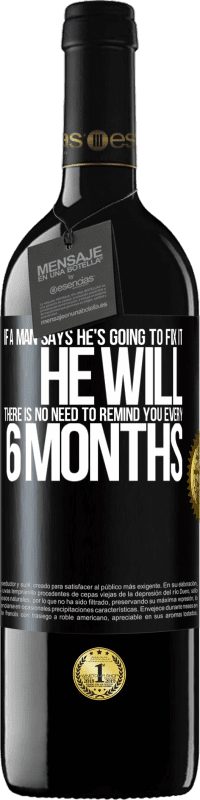 39,95 € Free Shipping | Red Wine RED Edition MBE Reserve If a man says he's going to fix it, he will. There is no need to remind you every 6 months Black Label. Customizable label Reserve 12 Months Harvest 2015 Tempranillo