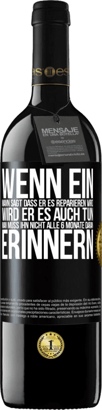 39,95 € Kostenloser Versand | Rotwein RED Ausgabe MBE Reserve Wenn ein Mann sagt, dass er es reparieren wird, wird er es auch tun. Man muss ihn nicht alle 6 Monate daran erinnern Schwarzes Etikett. Anpassbares Etikett Reserve 12 Monate Ernte 2014 Tempranillo