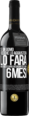 39,95 € Spedizione Gratuita | Vino rosso Edizione RED MBE Riserva Se un uomo dice che lo aggiusterà, lo farà. Non è necessario ricordartelo ogni 6 mesi Etichetta Nera. Etichetta personalizzabile Riserva 12 Mesi Raccogliere 2014 Tempranillo