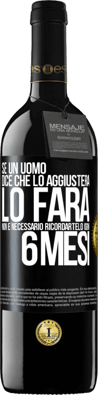 39,95 € Spedizione Gratuita | Vino rosso Edizione RED MBE Riserva Se un uomo dice che lo aggiusterà, lo farà. Non è necessario ricordartelo ogni 6 mesi Etichetta Nera. Etichetta personalizzabile Riserva 12 Mesi Raccogliere 2014 Tempranillo