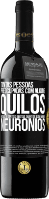 39,95 € Envio grátis | Vinho tinto Edição RED MBE Reserva Tantas pessoas preocupadas com alguns quilos extras e tantos idiotas quietos com menos neurônios Etiqueta Preta. Etiqueta personalizável Reserva 12 Meses Colheita 2015 Tempranillo