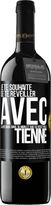 39,95 € Envoi gratuit | Vin rouge Édition RED MBE Réserve Je te souhaite de te réveiller avec la bite raide dans ta main et que ce n'est pas la tienne Étiquette Noire. Étiquette personnalisable Réserve 12 Mois Récolte 2014 Tempranillo