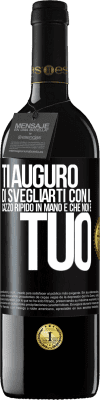 39,95 € Spedizione Gratuita | Vino rosso Edizione RED MBE Riserva Ti auguro di svegliarti con il cazzo ripido in mano e che non è tuo Etichetta Nera. Etichetta personalizzabile Riserva 12 Mesi Raccogliere 2016 Tempranillo