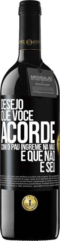 39,95 € Envio grátis | Vinho tinto Edição RED MBE Reserva Desejo que você acorde com o pau íngreme na mão e que não é seu Etiqueta Preta. Etiqueta personalizável Reserva 12 Meses Colheita 2016 Tempranillo