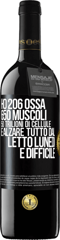 39,95 € Spedizione Gratuita | Vino rosso Edizione RED MBE Riserva Ho 206 ossa, 650 muscoli, 50 trilioni di cellule e alzare tutto dal letto lunedì è difficile Etichetta Nera. Etichetta personalizzabile Riserva 12 Mesi Raccogliere 2015 Tempranillo