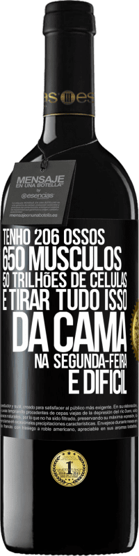 39,95 € Envio grátis | Vinho tinto Edição RED MBE Reserva Tenho 206 ossos, 650 músculos, 50 trilhões de células e tirar tudo isso da cama na segunda-feira é difícil Etiqueta Preta. Etiqueta personalizável Reserva 12 Meses Colheita 2014 Tempranillo