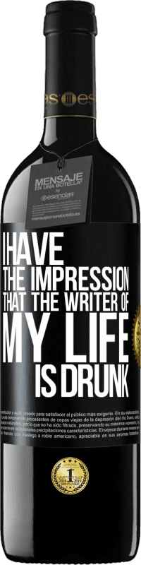 39,95 € Free Shipping | Red Wine RED Edition MBE Reserve I have the impression that the writer of my life is drunk Black Label. Customizable label Reserve 12 Months Harvest 2015 Tempranillo