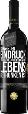 39,95 € Kostenloser Versand | Rotwein RED Ausgabe MBE Reserve Ich habe den Eindruck, dass der Drehbuchautor meines Lebens betrunken ist Schwarzes Etikett. Anpassbares Etikett Reserve 12 Monate Ernte 2014 Tempranillo