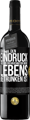 39,95 € Kostenloser Versand | Rotwein RED Ausgabe MBE Reserve Ich habe den Eindruck, dass der Drehbuchautor meines Lebens betrunken ist Schwarzes Etikett. Anpassbares Etikett Reserve 12 Monate Ernte 2016 Tempranillo