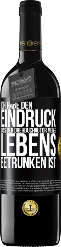 39,95 € Kostenloser Versand | Rotwein RED Ausgabe MBE Reserve Ich habe den Eindruck, dass der Drehbuchautor meines Lebens betrunken ist Schwarzes Etikett. Anpassbares Etikett Reserve 12 Monate Ernte 2015 Tempranillo