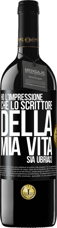 39,95 € Spedizione Gratuita | Vino rosso Edizione RED MBE Riserva Ho l'impressione che lo scrittore della mia vita sia ubriaco Etichetta Nera. Etichetta personalizzabile Riserva 12 Mesi Raccogliere 2016 Tempranillo
