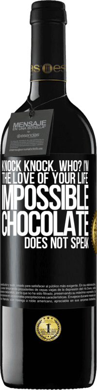 39,95 € Free Shipping | Red Wine RED Edition MBE Reserve Knock Knock. Who? I'm the love of your life. Impossible, chocolate does not speak Black Label. Customizable label Reserve 12 Months Harvest 2014 Tempranillo