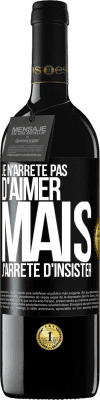 39,95 € Envoi gratuit | Vin rouge Édition RED MBE Réserve Je n'arrête pas d'aimer mais j'arrête d'insister Étiquette Noire. Étiquette personnalisable Réserve 12 Mois Récolte 2014 Tempranillo