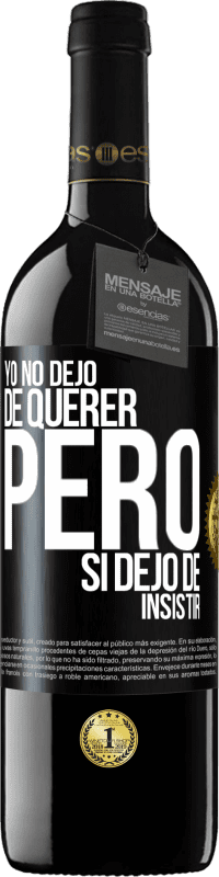 39,95 € Envío gratis | Vino Tinto Edición RED MBE Reserva Yo no dejo de querer pero si dejo de insistir Etiqueta Negra. Etiqueta personalizable Reserva 12 Meses Cosecha 2014 Tempranillo