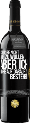 39,95 € Kostenloser Versand | Rotwein RED Ausgabe MBE Reserve Ich höre nicht auf zu wollen, aber ich höre auf darauf zu bestehen Schwarzes Etikett. Anpassbares Etikett Reserve 12 Monate Ernte 2014 Tempranillo