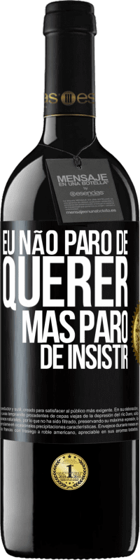 39,95 € Envio grátis | Vinho tinto Edição RED MBE Reserva Eu não paro de querer, mas paro de insistir Etiqueta Preta. Etiqueta personalizável Reserva 12 Meses Colheita 2014 Tempranillo