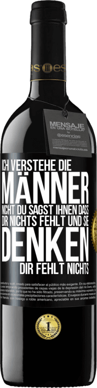 39,95 € Kostenloser Versand | Rotwein RED Ausgabe MBE Reserve Ich verstehe die Männer nicht. Du sagst ihnen, dass dir nichts fehlt und sie denken, dir fehlt nichts. Schwarzes Etikett. Anpassbares Etikett Reserve 12 Monate Ernte 2014 Tempranillo