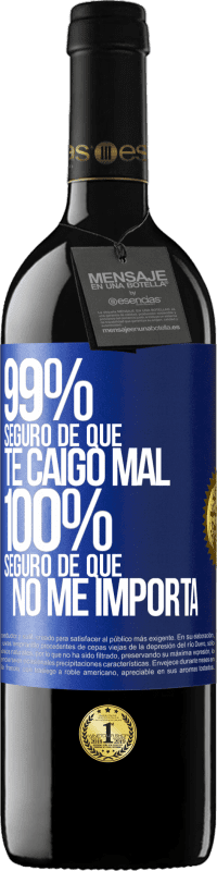 39,95 € Envío gratis | Vino Tinto Edición RED MBE Reserva 99% seguro de que te caigo mal. 100% seguro de que no me importa Etiqueta Azul. Etiqueta personalizable Reserva 12 Meses Cosecha 2015 Tempranillo