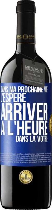 39,95 € Envoi gratuit | Vin rouge Édition RED MBE Réserve Dans ma prochaine vie, j'espère arriver à l'heure dans la vôtre Étiquette Bleue. Étiquette personnalisable Réserve 12 Mois Récolte 2015 Tempranillo