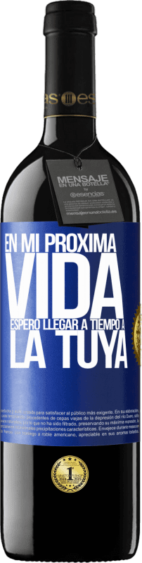 39,95 € Envío gratis | Vino Tinto Edición RED MBE Reserva En mi próxima vida, espero llegar a tiempo a la tuya Etiqueta Azul. Etiqueta personalizable Reserva 12 Meses Cosecha 2015 Tempranillo