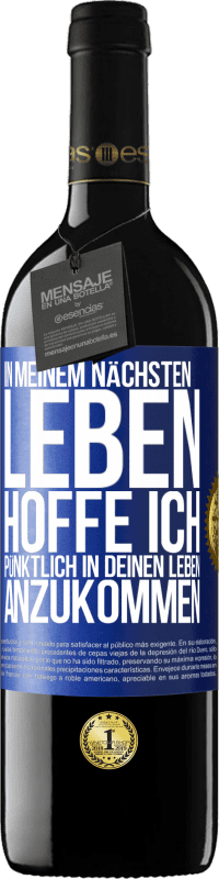 39,95 € Kostenloser Versand | Rotwein RED Ausgabe MBE Reserve In meinem nächsten Leben hoffe ich, pünktlich in deinen Leben anzukommen Blaue Markierung. Anpassbares Etikett Reserve 12 Monate Ernte 2015 Tempranillo