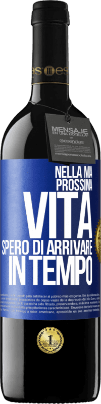 39,95 € Spedizione Gratuita | Vino rosso Edizione RED MBE Riserva Nella mia prossima vita, spero di arrivare in tempo Etichetta Blu. Etichetta personalizzabile Riserva 12 Mesi Raccogliere 2015 Tempranillo