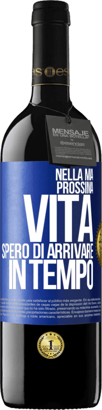 39,95 € Spedizione Gratuita | Vino rosso Edizione RED MBE Riserva Nella mia prossima vita, spero di arrivare in tempo Etichetta Blu. Etichetta personalizzabile Riserva 12 Mesi Raccogliere 2016 Tempranillo