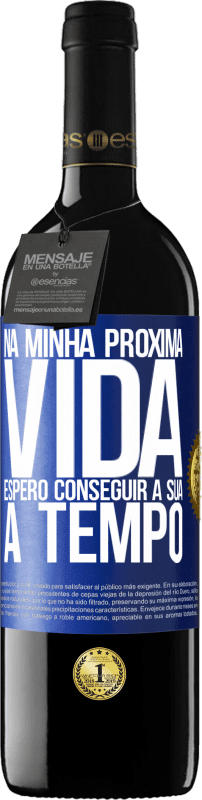 39,95 € Envio grátis | Vinho tinto Edição RED MBE Reserva Na minha próxima vida, espero conseguir a sua a tempo Etiqueta Azul. Etiqueta personalizável Reserva 12 Meses Colheita 2015 Tempranillo