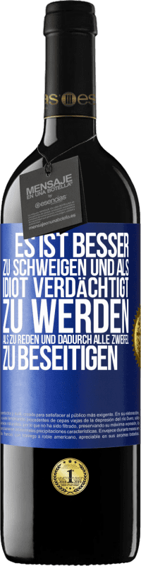 39,95 € Kostenloser Versand | Rotwein RED Ausgabe MBE Reserve Es ist besser zu schweigen und als Idiot verdächtigt zu werden, als zu reden und dadurch alle Zweifel zu beseitigen Blaue Markierung. Anpassbares Etikett Reserve 12 Monate Ernte 2015 Tempranillo