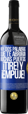 39,95 € Envío gratis | Vino Tinto Edición RED MBE Reserva Hay dos palabras que te abrirán muchas puertas ¡Tire y Empuje! Etiqueta Azul. Etiqueta personalizable Reserva 12 Meses Cosecha 2016 Tempranillo