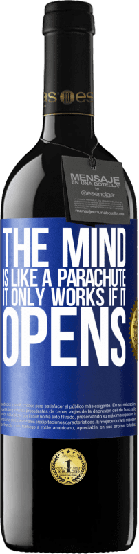 39,95 € Free Shipping | Red Wine RED Edition MBE Reserve The mind is like a parachute. It only works if it opens Blue Label. Customizable label Reserve 12 Months Harvest 2015 Tempranillo