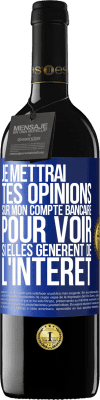 39,95 € Envoi gratuit | Vin rouge Édition RED MBE Réserve Je mettrai tes opinions sur mon compte bancaire pour voir si elles génèrent de l'intérêt dans quelques années Étiquette Bleue. Étiquette personnalisable Réserve 12 Mois Récolte 2015 Tempranillo