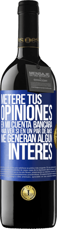 39,95 € Envío gratis | Vino Tinto Edición RED MBE Reserva Meteré tus opiniones en mi cuenta bancaria, para ver si en un par de años me generan algún interés Etiqueta Azul. Etiqueta personalizable Reserva 12 Meses Cosecha 2015 Tempranillo