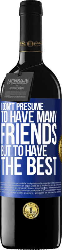 39,95 € 免费送货 | 红酒 RED版 MBE 预订 我不假设有很多朋友，但是拥有最好的朋友 蓝色标签. 可自定义的标签 预订 12 个月 收成 2016 Tempranillo