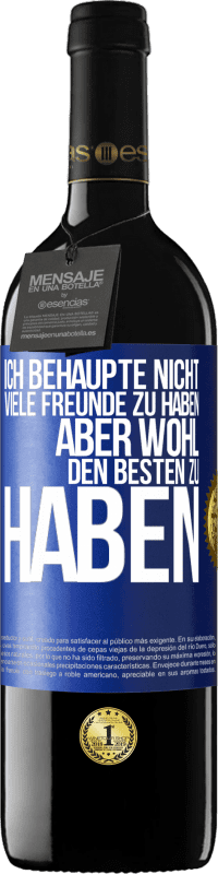 39,95 € Kostenloser Versand | Rotwein RED Ausgabe MBE Reserve Ich behaupte nicht, viele Freunde zu haben, aber wohl, den Besten zu haben Blaue Markierung. Anpassbares Etikett Reserve 12 Monate Ernte 2015 Tempranillo