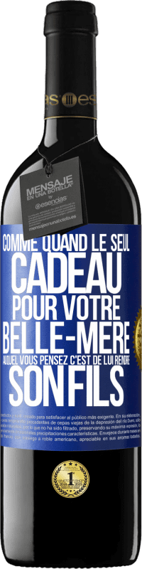 39,95 € Envoi gratuit | Vin rouge Édition RED MBE Réserve Comme quand le seul cadeau pour votre belle-mère auquel vous pensez c'est de lui rendre son fils Étiquette Bleue. Étiquette personnalisable Réserve 12 Mois Récolte 2015 Tempranillo