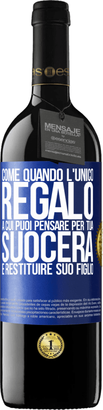 39,95 € Spedizione Gratuita | Vino rosso Edizione RED MBE Riserva Come quando l'unico regalo a cui puoi pensare per tua suocera è restituire suo figlio Etichetta Blu. Etichetta personalizzabile Riserva 12 Mesi Raccogliere 2015 Tempranillo