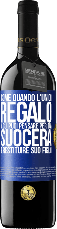 39,95 € Spedizione Gratuita | Vino rosso Edizione RED MBE Riserva Come quando l'unico regalo a cui puoi pensare per tua suocera è restituire suo figlio Etichetta Blu. Etichetta personalizzabile Riserva 12 Mesi Raccogliere 2016 Tempranillo