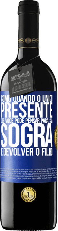 39,95 € Envio grátis | Vinho tinto Edição RED MBE Reserva Como quando o único presente que você pode pensar para sua sogra é devolver o filho Etiqueta Azul. Etiqueta personalizável Reserva 12 Meses Colheita 2015 Tempranillo