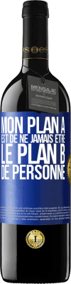 39,95 € Envoi gratuit | Vin rouge Édition RED MBE Réserve Mon plan A est de ne jamais être le plan B de personne Étiquette Bleue. Étiquette personnalisable Réserve 12 Mois Récolte 2015 Tempranillo