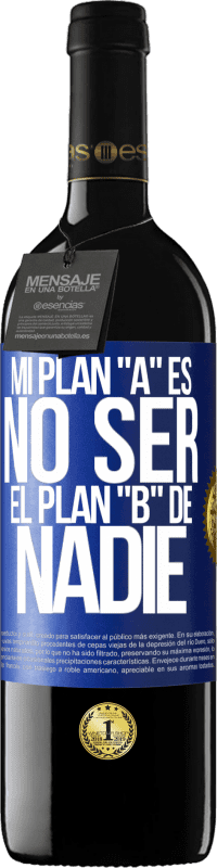 39,95 € Envío gratis | Vino Tinto Edición RED MBE Reserva Mi plan A es no ser el plan B de nadie Etiqueta Azul. Etiqueta personalizable Reserva 12 Meses Cosecha 2015 Tempranillo