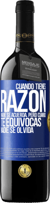 39,95 € Envío gratis | Vino Tinto Edición RED MBE Reserva Cuando tienes razón, nadie se acuerda, pero cuando te equivocas, nadie se olvida Etiqueta Azul. Etiqueta personalizable Reserva 12 Meses Cosecha 2015 Tempranillo