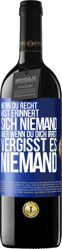 39,95 € Kostenloser Versand | Rotwein RED Ausgabe MBE Reserve Wenn du Recht hast, erinnert sich niemand, aber wenn du dich irrst, vergisst es niemand Blaue Markierung. Anpassbares Etikett Reserve 12 Monate Ernte 2015 Tempranillo