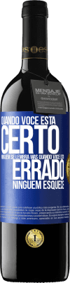 39,95 € Envio grátis | Vinho tinto Edição RED MBE Reserva Quando você está certo, ninguém se lembra, mas quando você está errado, ninguém esquece Etiqueta Azul. Etiqueta personalizável Reserva 12 Meses Colheita 2015 Tempranillo